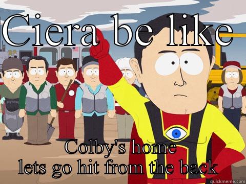 CIERA BE LIKE  COLBY'S HOME LETS GO HIT FROM THE BACK  Captain Hindsight