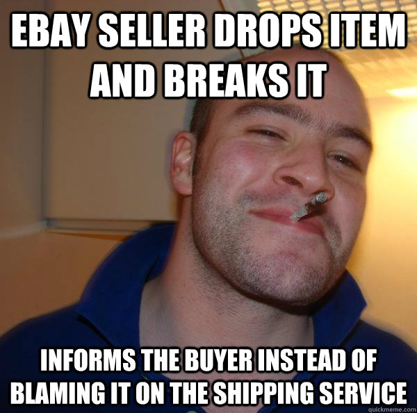 Ebay Seller drops item and breaks it informs the buyer instead of blaming it on the shipping service - Ebay Seller drops item and breaks it informs the buyer instead of blaming it on the shipping service  Misc