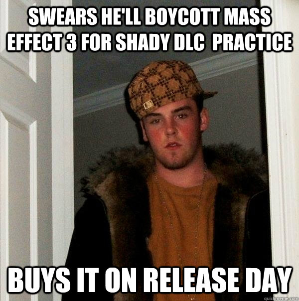 swears he'll boycott mass effect 3 for shady dlc  practice buys it on release day  Scumbag Steve