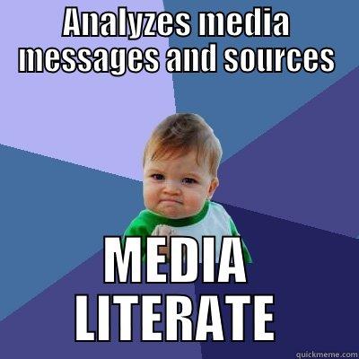 ANALYZES MEDIA MESSAGES AND SOURCES MEDIA LITERATE Success Kid