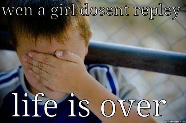 WEN A GIRL DOSENT REPLEY  LIFE IS OVER Confession kid