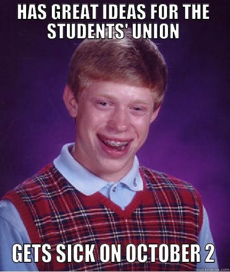 HAS GREAT IDEAS FOR THE STUDENTS' UNION GETS SICK ON OCTOBER 2 Bad Luck Brian