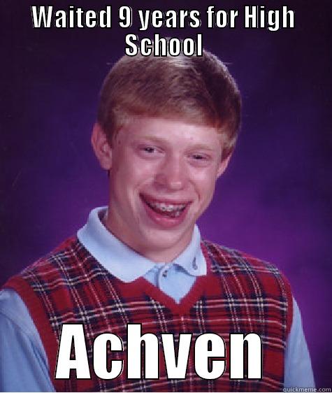 Well played Bar - WAITED 9 YEARS FOR HIGH SCHOOL ACHVEN Bad Luck Brian