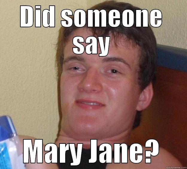 DID SOMEONE SAY MARY JANE? 10 Guy