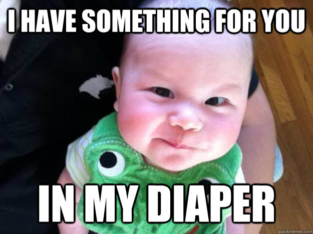 I have something for you in my diaper - I have something for you in my diaper  Antagonist Baby