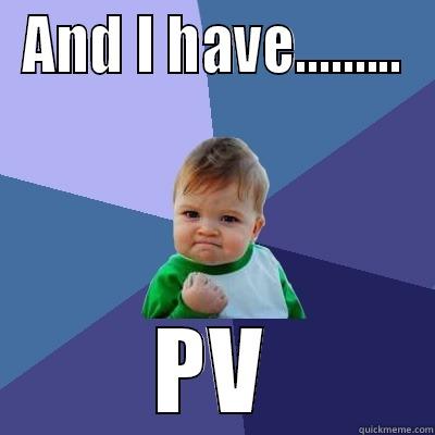 PV on our side - AND I HAVE......... PV Success Kid