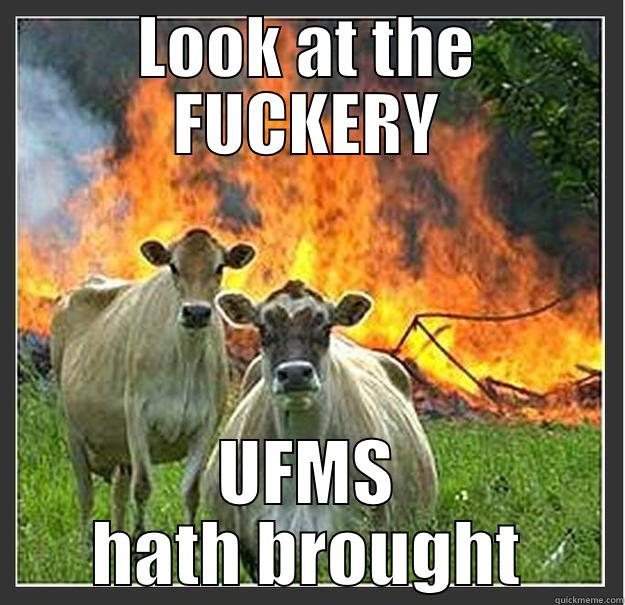 LOOK AT THE FUCKERY UFMS HATH BROUGHT Evil cows