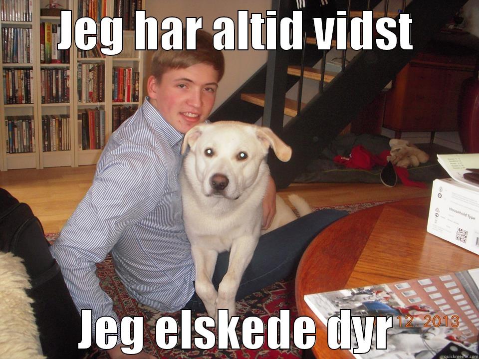 JEG HAR ALTID VIDST JEG ELSKEDE DYR Misc