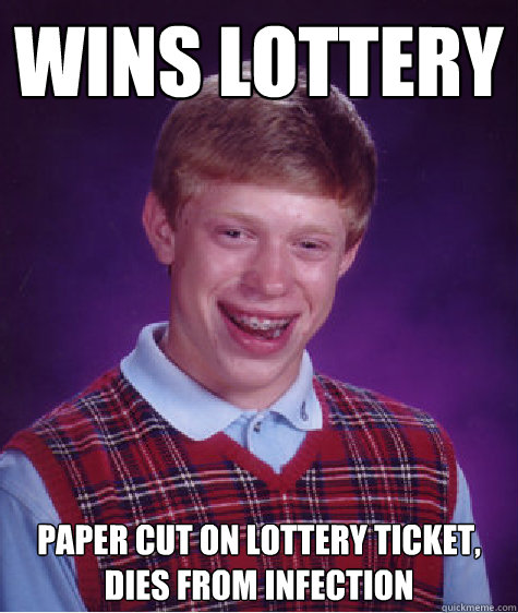 wins lottery paper cut on lottery ticket, dies from infection - wins lottery paper cut on lottery ticket, dies from infection  Badluckbrian