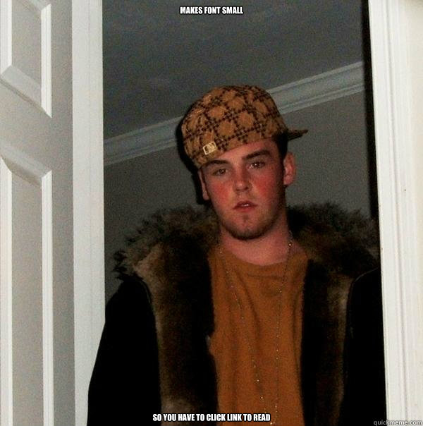 makes font small so you have to click link to read  Scumbag Steve