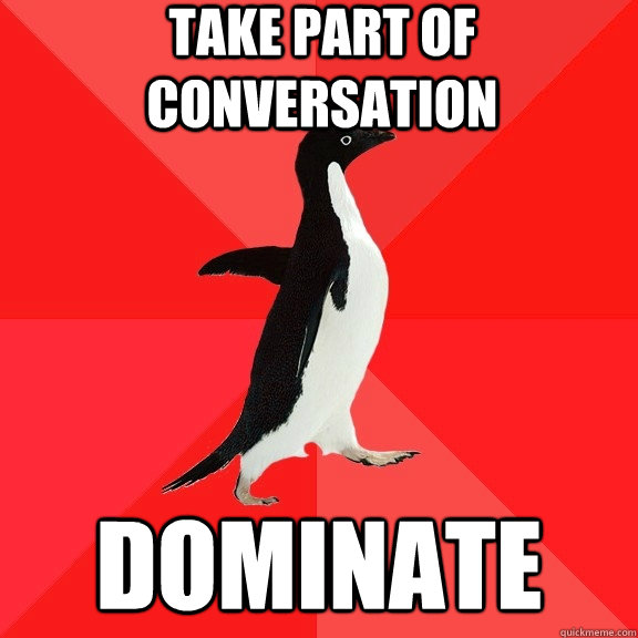 Take part of conversation Dominate  Socially Awesome Penguin