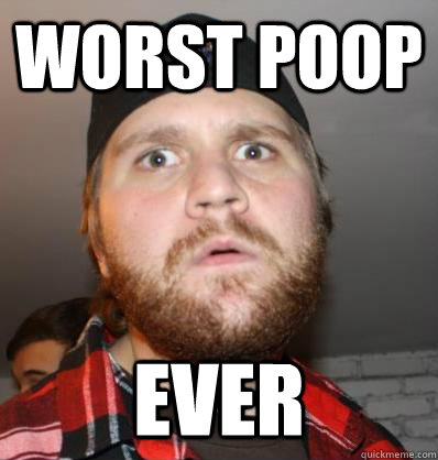 worst poop ever - worst poop ever  Miserable Mike