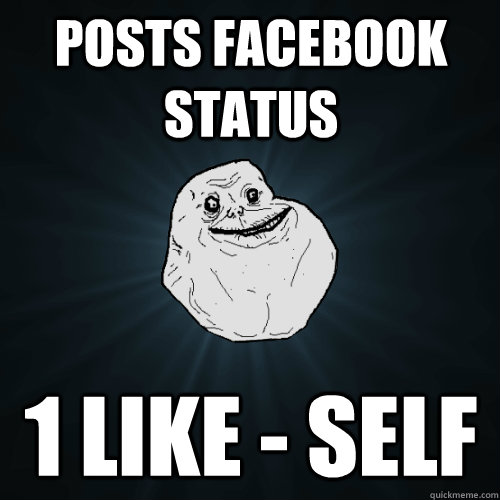 Posts facebook status 1 like - self - Posts facebook status 1 like - self  Forever Alone