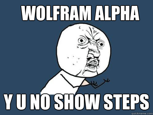 WOLFRAM ALPHA Y U No SHOW STEPS  Y U No