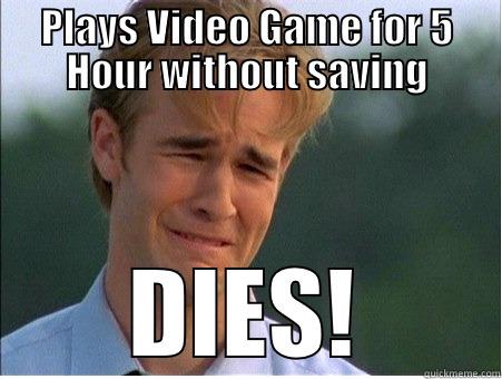 Dies and didn't Save Game - PLAYS VIDEO GAME FOR 5 HOUR WITHOUT SAVING DIES! 1990s Problems