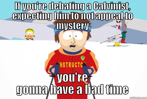 IF YOU'RE DEBATING A CALVINIST, EXPECTING HIM TO NOT APPEAL TO MYSTERY YOU'RE GONNA HAVE A BAD TIME Super Cool Ski Instructor