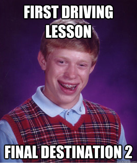 FIRST DRIVING LESSON FINAL DESTINATION 2 - FIRST DRIVING LESSON FINAL DESTINATION 2  Bad Luck Brian