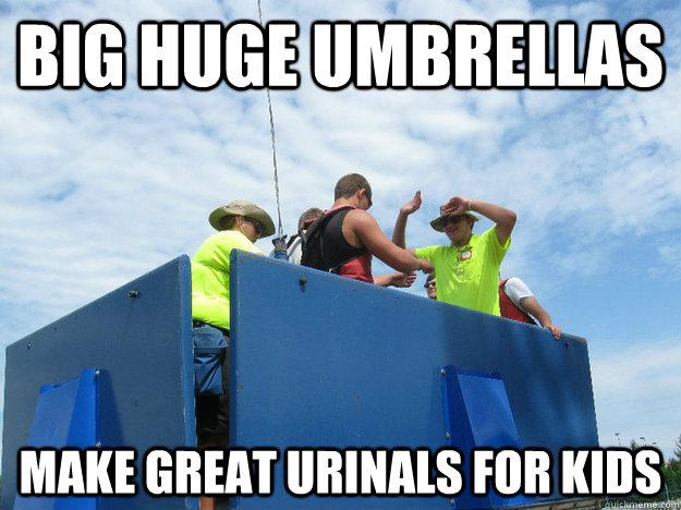 big huge umbrellas  make great urinals for kids - big huge umbrellas  make great urinals for kids  Ripcord Meme