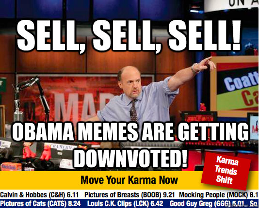 Sell, sell, sell! Obama memes are getting downvoted! - Sell, sell, sell! Obama memes are getting downvoted!  Mad Karma with Jim Cramer