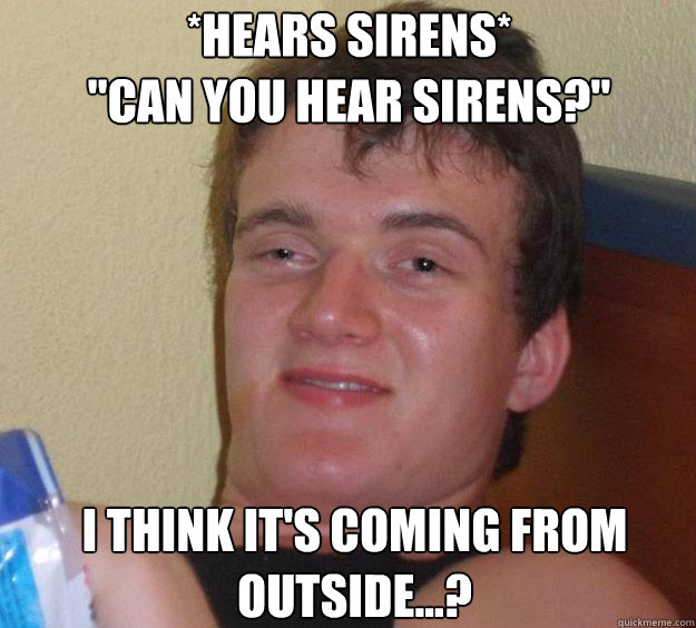 *hears sirens*
