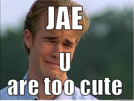 Too cute - JAE U ARE TOO CUTE 1990s Problems