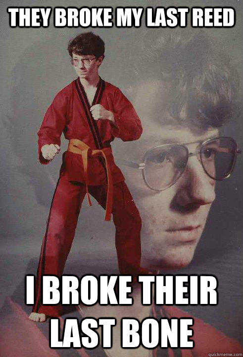 they broke my last reed  i broke their last bone - they broke my last reed  i broke their last bone  Karate Kyle