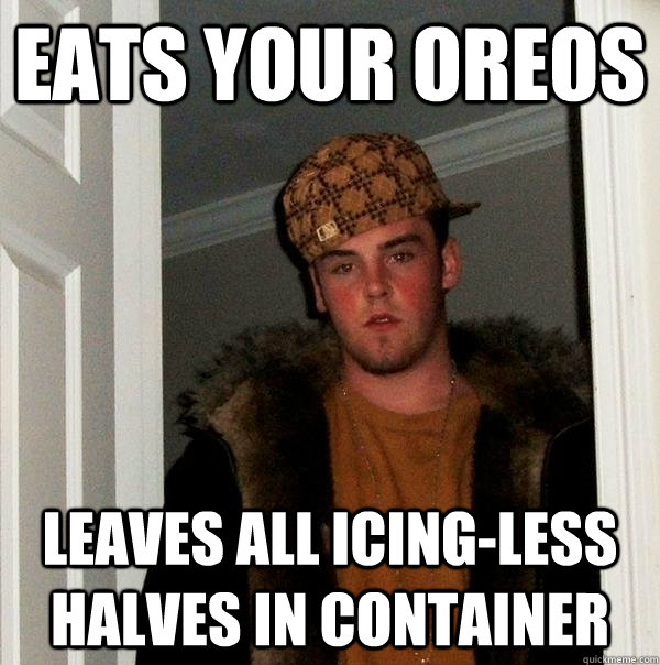 Eats your oreos leaves all icing-less halves in container  Scumbag Steve