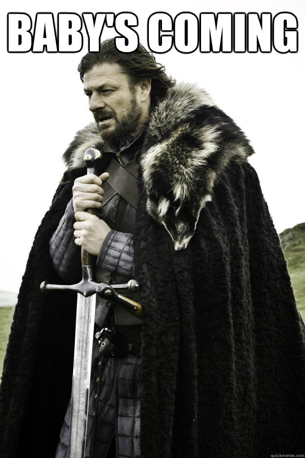 baby's coming  - baby's coming   Winter is coming