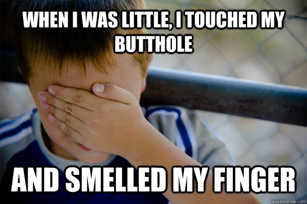 WHEN I WAS LITTLE, I Touched My Butthole And Smelled My finger  Confession kid