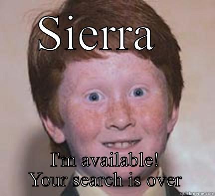 SIERRA  I'M AVAILABLE! YOUR SEARCH IS OVER Over Confident Ginger