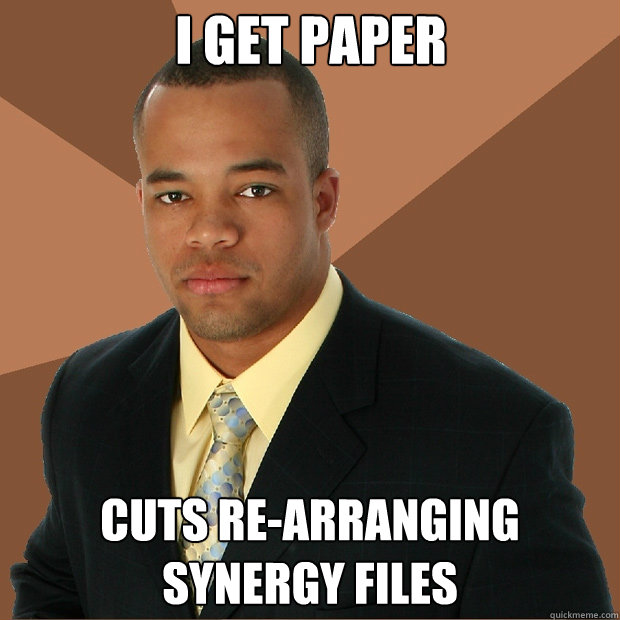 I GET PAPER cuts re-arranging SYnergy files  Successful Black Man