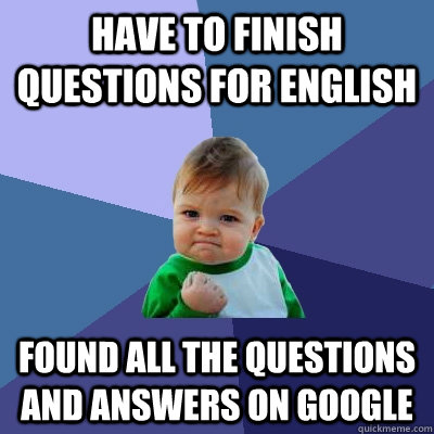 have to finish questions for english found all the questions and answers on google - have to finish questions for english found all the questions and answers on google  Success Kid