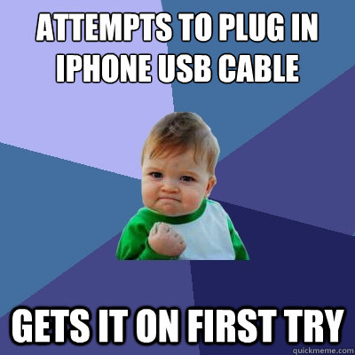 Attempts to plug in iPHone usb cable gets it on first try - Attempts to plug in iPHone usb cable gets it on first try  Success Kid