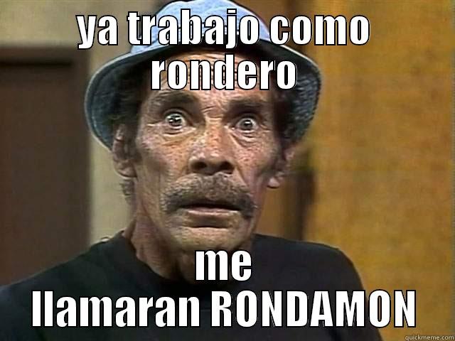 YA TRABAJO COMO RONDERO ME LLAMARAN RONDAMON Misc