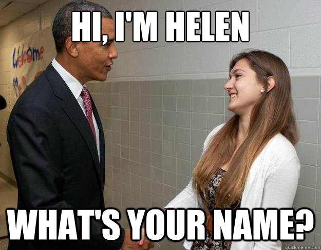 Hi, I'm Helen What's your name?  