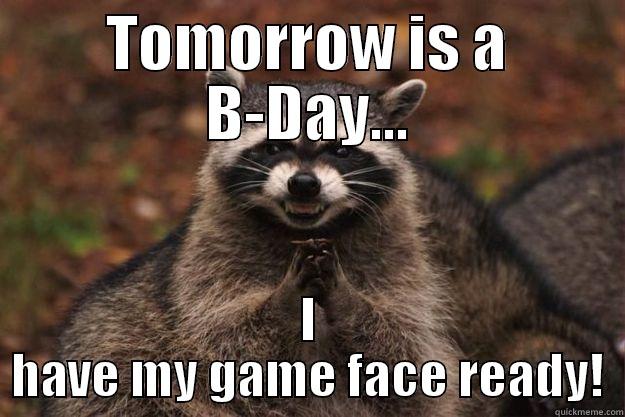 TOMORROW IS A B-DAY... I HAVE MY GAME FACE READY! Evil Plotting Raccoon