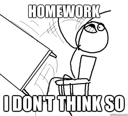 homework i don't think so - homework i don't think so  Flip A Table