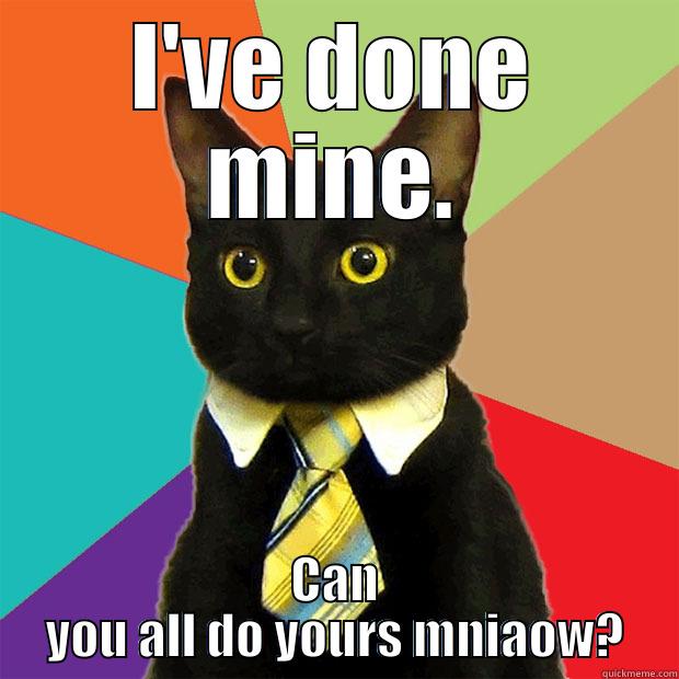 I'VE DONE MINE. CAN YOU ALL DO YOURS MNIAOW? Business Cat