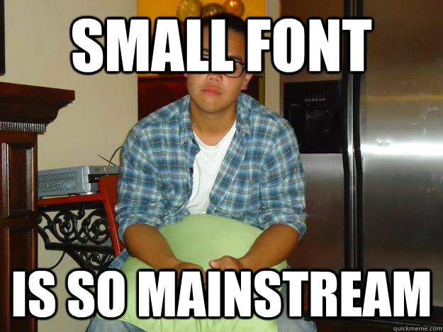 Small font is so mainstream - Small font is so mainstream  Hipster Ray