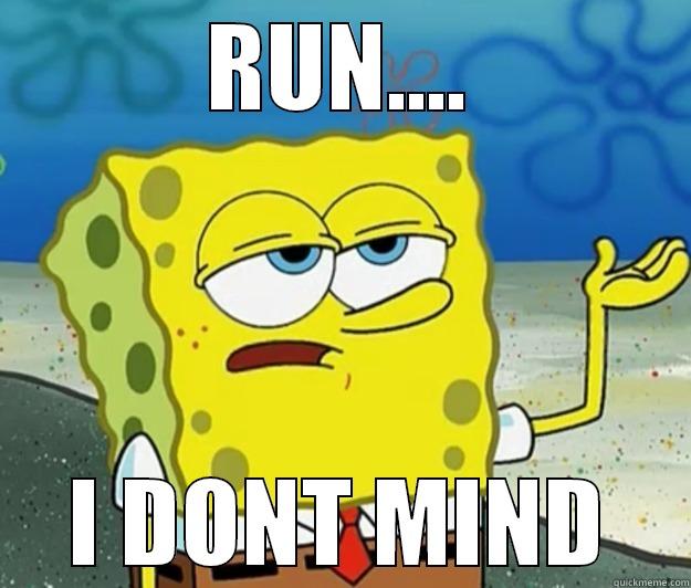 RUN.... I DONT MIND Tough Spongebob