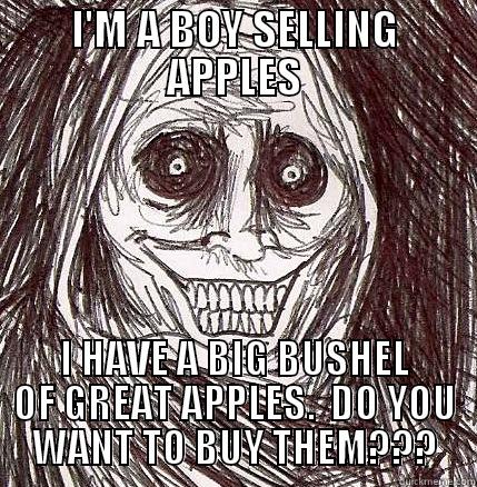 I'M A BOY SELLING APPLES I HAVE A BIG BUSHEL OF GREAT APPLES.  DO YOU WANT TO BUY THEM??? Horrifying Houseguest