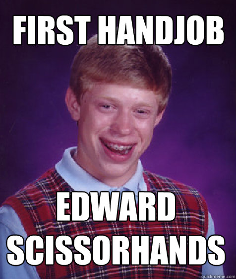 First Handjob Edward Scissorhands  Bad Luck Brian