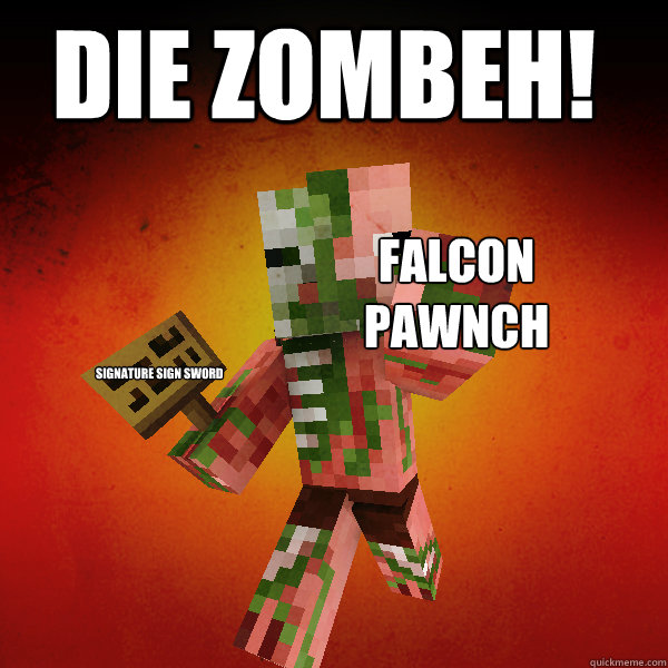 Die zombeh! Falcon 
pawnch signature sign sword  Zombie Pigman Zisteau