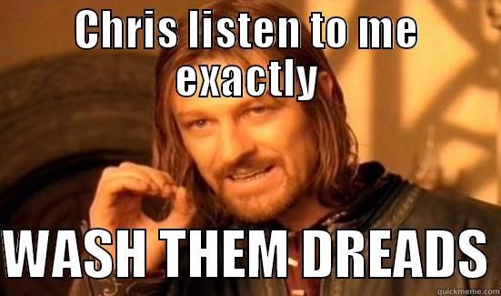 omg chris wtf - CHRIS LISTEN TO ME EXACTLY  WASH THEM DREADS Boromir