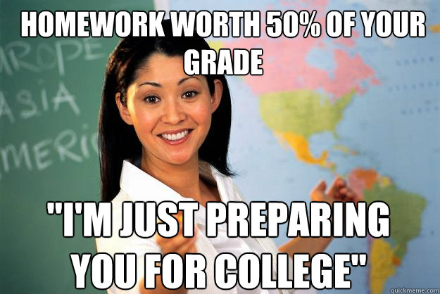 homework worth 50% of your grade 