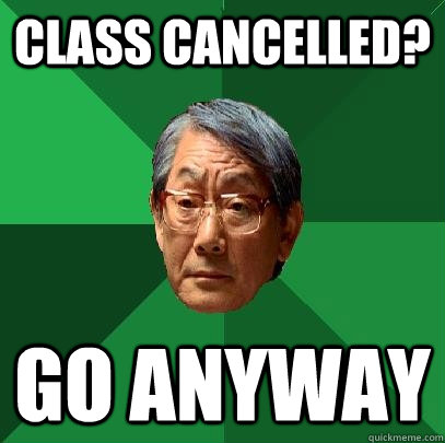 Class cancelled? Go anyway - Class cancelled? Go anyway  High Expectations Asian Father