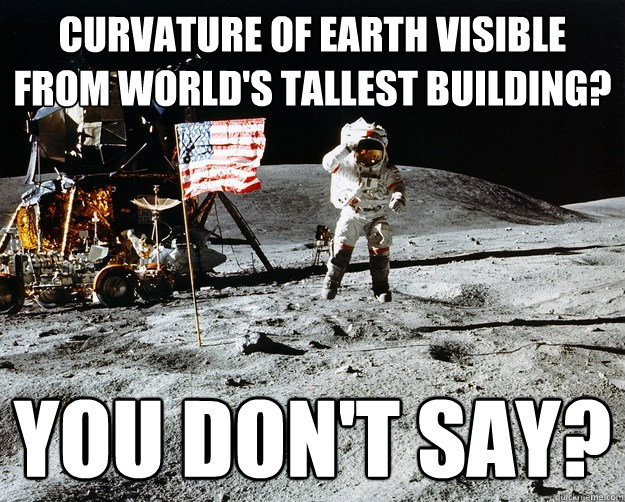 Curvature of earth visible from world's tallest building? You don't say? - Curvature of earth visible from world's tallest building? You don't say?  Unimpressed Astronaut