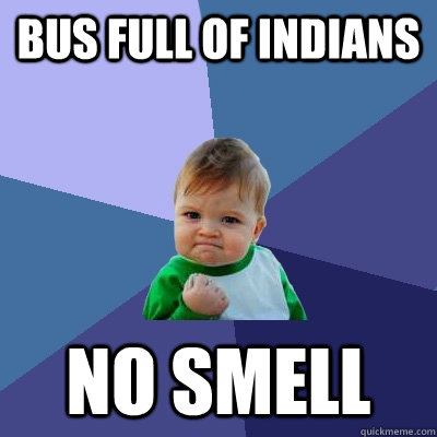 BUS FULL OF INDIANS NO SMELL  Success Kid