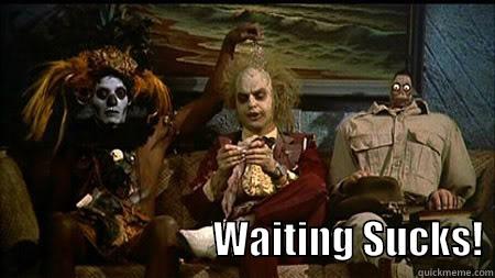 Beetlejuice Waiting -                                                                   WAITING SUCKS! Misc