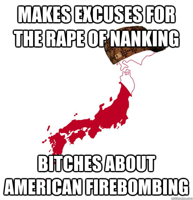 Makes excuses for the Rape of Nanking Bitches about American firebombing  